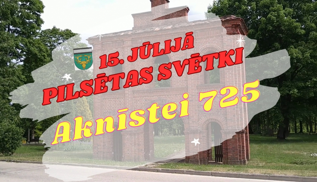 14. un 15. jūlijā AKNĪSTES PILSĒTAS SVĒTKI "Cilvēks. Daba. Darbs. Aknīstei - 725"