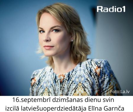 16.septembrī dzimšanas dienu svin  izcilā latviešu operdziedātāja Elīna Garanča